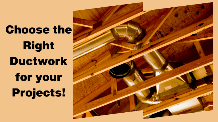 Choose the right ductwork for your projects.