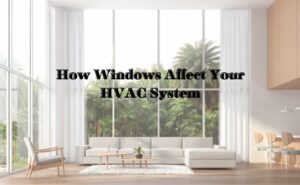 How Windows Affect Your HVAC System